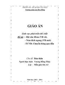 Đề tài :- Bật sâu 40cm (VĐ cũ). - Ném đích ngang (VĐ mới) -TCVĐ: Chuyền bóng qua đầu