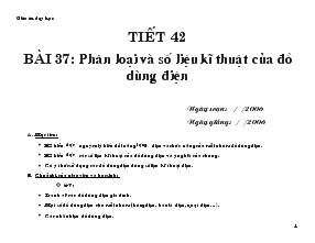 Tiết 42 Bài 37: phân loại và số liệu kĩ thuật của đồ dùng điện