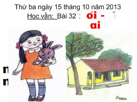 Bài giảng Học vần Bài 32 : oi - ai