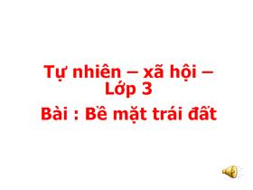 Bài giảng Tự nhiên xã hội Lớp 3 - Bài: Bề mặt trái đất