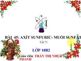 Bài giảng Hóa học 10 - Tiết 71, Bài 45: Axit Sunfuric - Muối Sunfat - Trần Thị Nhựt Thanh