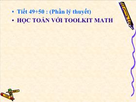 Bài giảng Tiết 49, 50 : Học toán với Toolkit Math