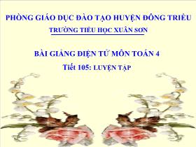 Bài giảng điện tử môn Toán 4 - Tiết 105: Luyện tập