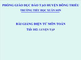 Bài giảng lớp 4 môn Toán - Tiết 102: Luyện tập